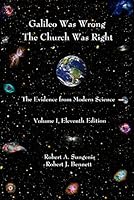 Galileo Was Wrong: The Church Was Right, Volume I, The Scientific Case For Geocentrism 1939856604 Book Cover