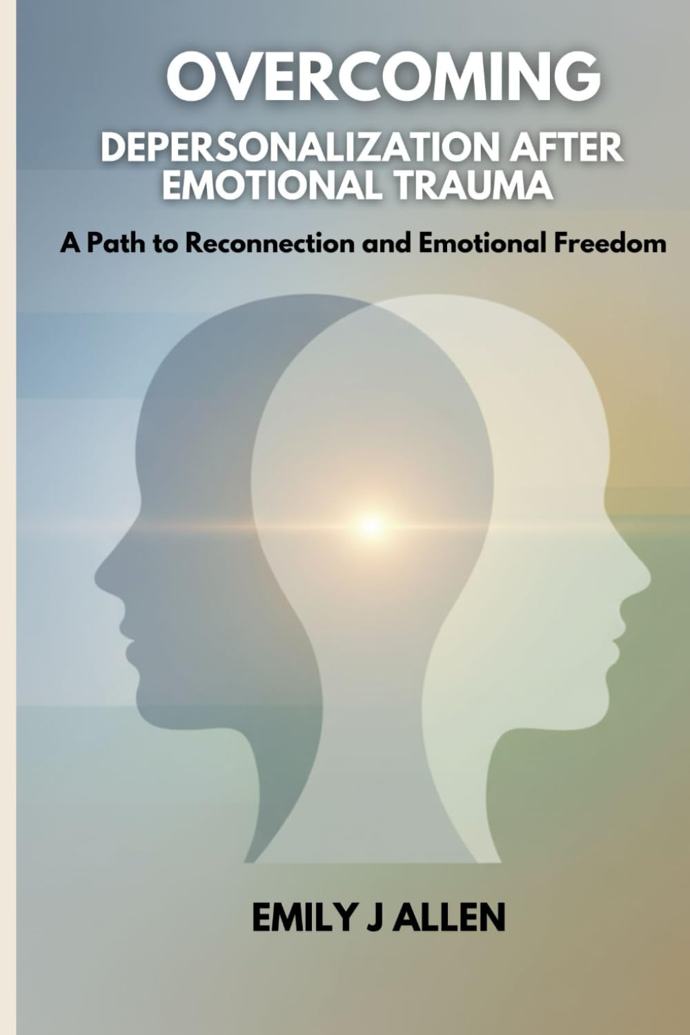 OVERCOMING DEPERSONALIZATION AFTER EMOTIONAL TRAUMA: A Path to Reconnection and Emotional Freedom