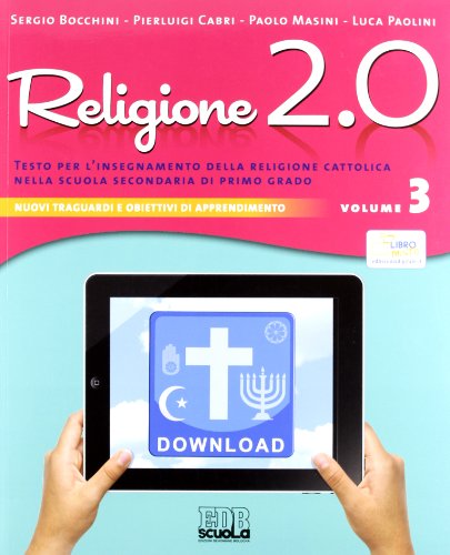 Religione 2.0. Testo per l'insegnamento della religione cattolica nella scuola secondaria di primo grado. Per la Scuola media (Vol. 3)