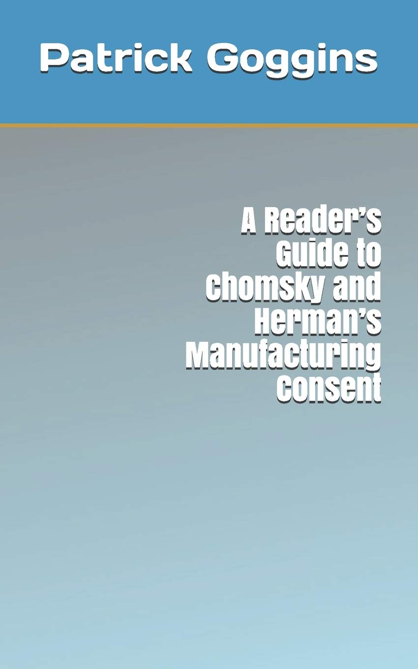 Independently Published A Reader's Guide to Chomsky and Herman's Manufacturing Consent
