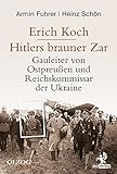 Erich Koch. Hitlers brauner Zar: Gauleiter von Ostpreußen und Reichskommissar der Ukraine - Armin Fuhrer, Heinz Schön