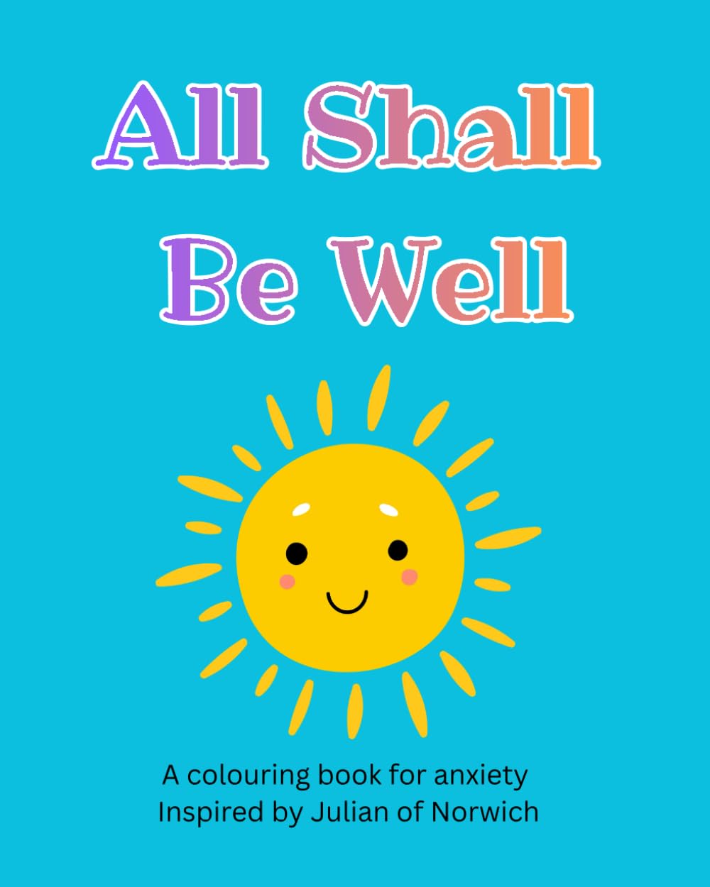 All Shall Be Well: A colouring book for anxiety inspired by Julian of Norwich