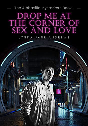 DROP ME AT THE CORNER OF SEX AND LOVE: The Alphaville Mysteries, Book I