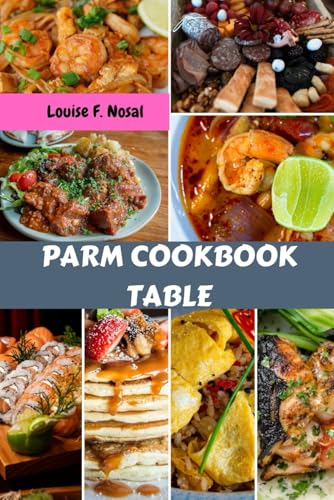 PARM COOKBOOK TABLE: American Delicious Italian Nutrition Savory Recipes Meals Plan With Classic Favorite Wholesome Healthy Mediterranean Food Diet Dishes To Enjoy