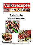Volksrezepte Grillen & BBQ - Asiatische Grillgerichte: 30 Asiatische Grillrezepte