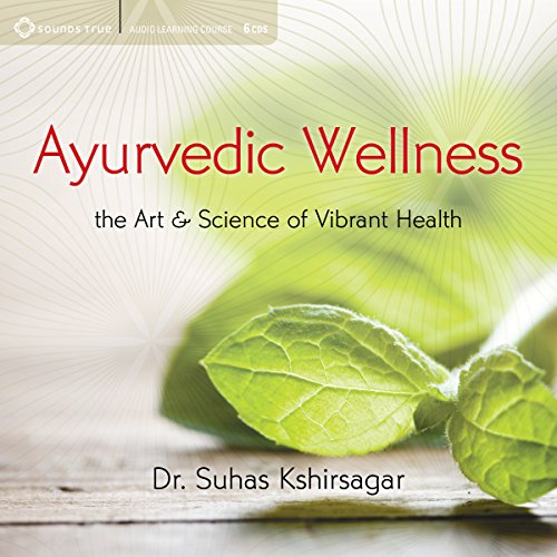 Ayurvedic Wellness The Art and Science of Vibrant Health (Audio