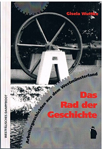 Das Rad der Geschichte: Arbeitergeschichten aus dem Westmünsterland