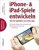 iPhone- & iPad-Spiele entwickeln: Von der Spielidee zur ersten App (oreilly basics)