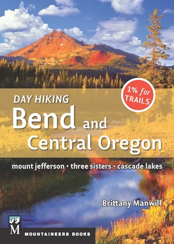 Day Hiking Bend & Central Oregon: Mount Jefferson * Sisters * Cascade Lakes (Day Hiking Series)