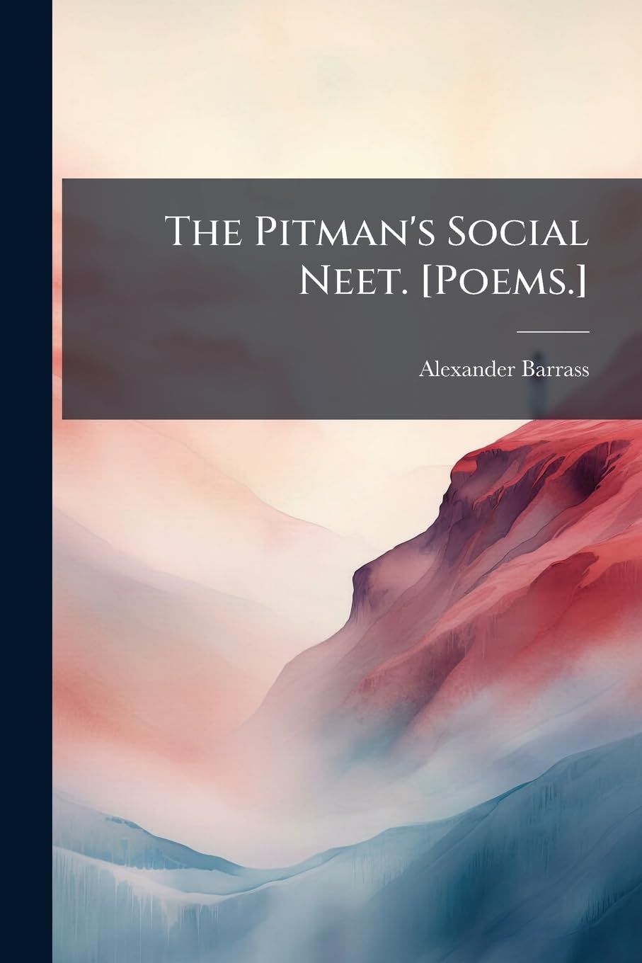 The Pitman's Social Neet. [Poems.]