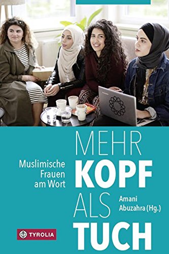 Mehr Kopf als Tuch: Muslimische Frauen am Wort Mehr Kopf als Tuch: Muslimische Frauen am Wort