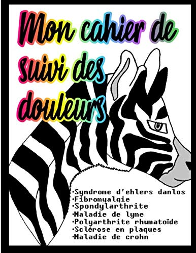 Mon cahier de suivi des douleurs. Mon cahier de suivi des douleurs.
