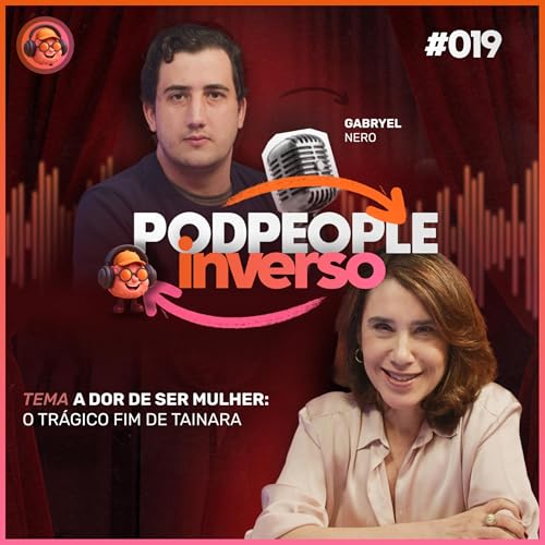 O Caso Tainara: Quando o Controle Se Torna Fatal - PODPEOPLE INVERSO COM DRA. ANA BEATRIZ | Ep. 019 copertina
