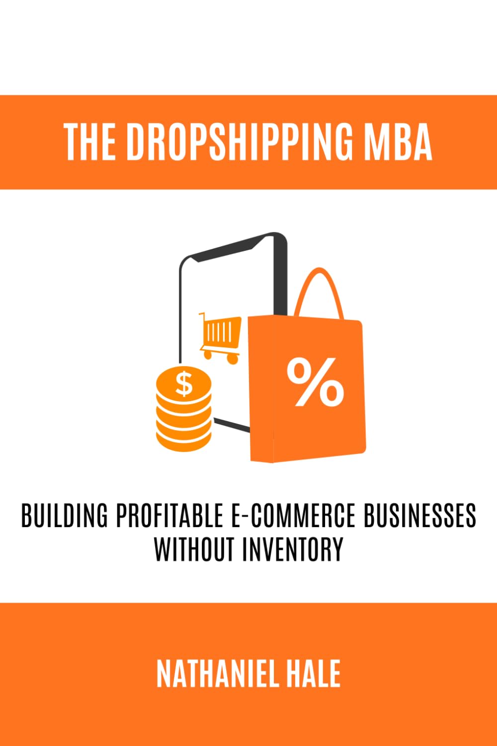 The Dropshipping MBA: Building Profitable E-Commerce Businesses Without Inventory