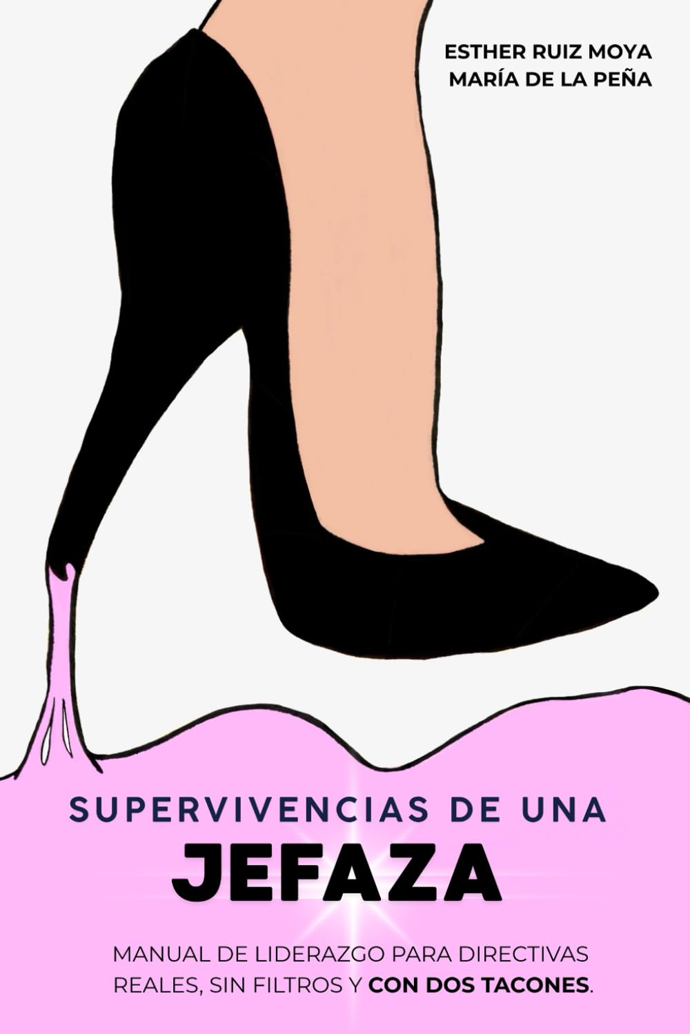 Supervivencias de una jefaza: Manual de liderazgo para directivas reales, sin filtros y con dos tacones