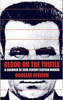 Blood on the Thistle: A Casebook of Twentieth Century Scottish Murder 0006383602 Book Cover