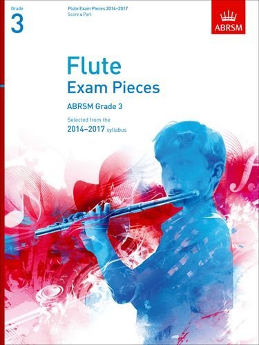 Flute Exam Pieces 2014-2017. Grade 3. Score & Part: Selected from the 2014-2017 Syllabus (ABRSM Exam Pieces) by ABRSM ( 2013 ) Sheet music