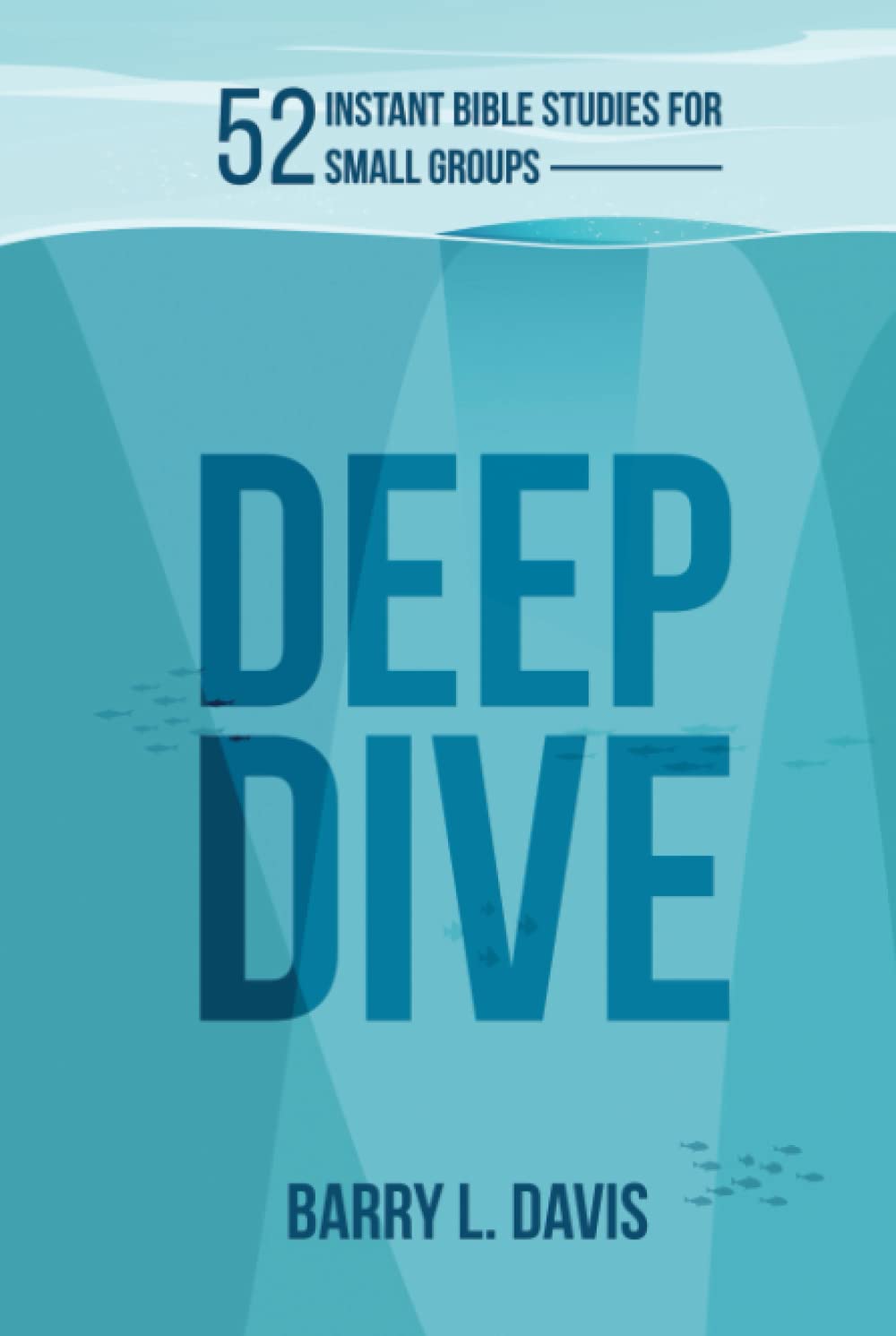 Deep Dive: 52 Instant Bible Studies for Small Groups (Deep Dive Instant Bible Study and Sermon Starters)
