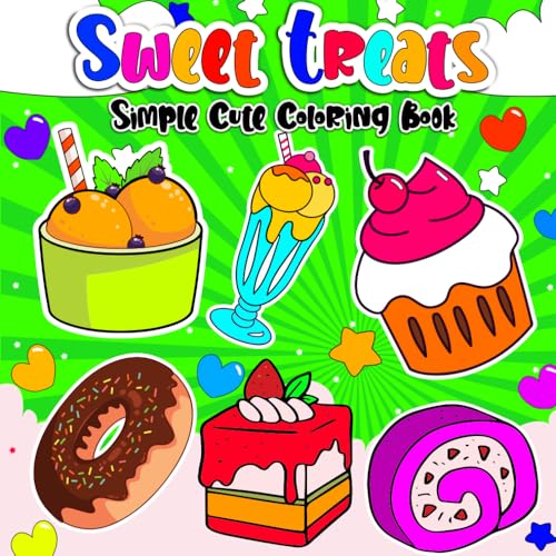 Sweet Treats Coloring Book: Bold and Easy Designs for Kids And Adults, Ice Creams, Adorable Cakes, D