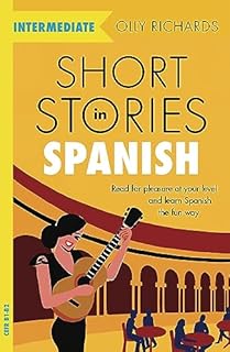 Short Stories in Spanish for Intermediate Learners: Read for pleasure at your level, expand your vocabulary and learn Spanish the fun way!