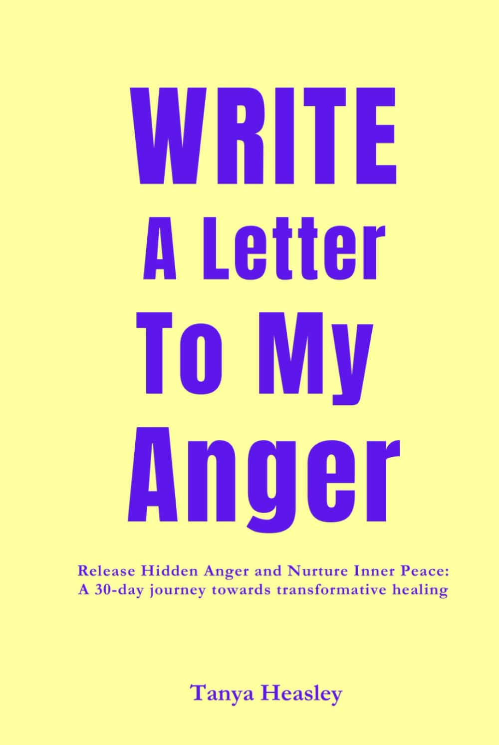 Write a letter to my anger: Release Hidden Anger and Nurture Inner Peace: A 30-day journey towards transformative healing. (Hardcover)