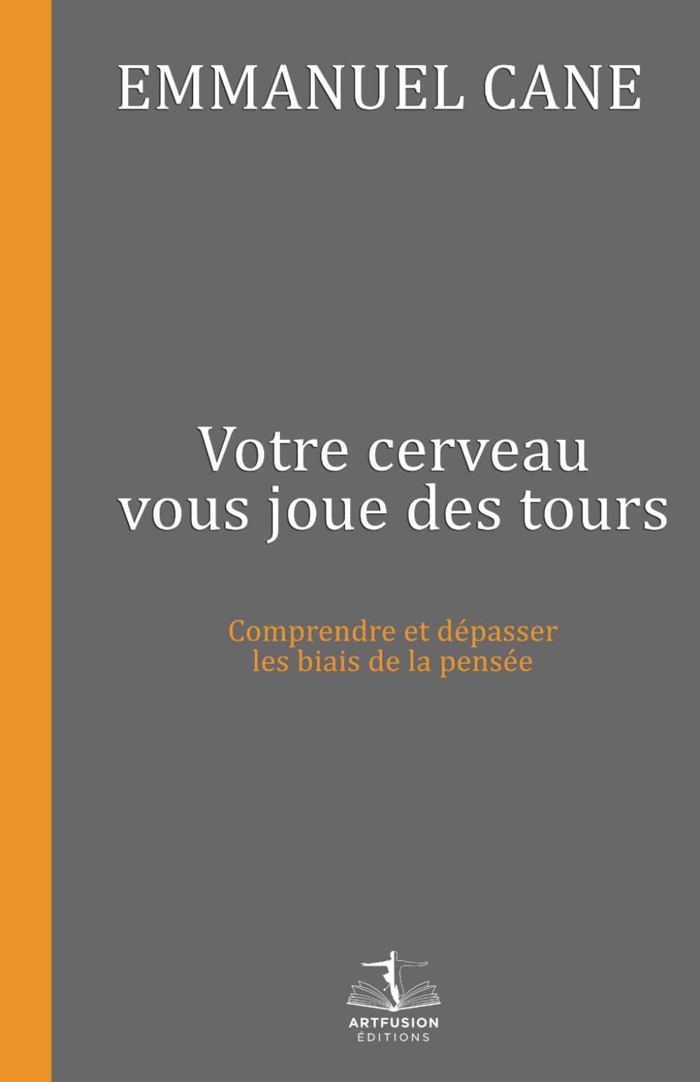 Votre cerveau vous joue des tours: Comprendre et dépasser les biais de la pensée