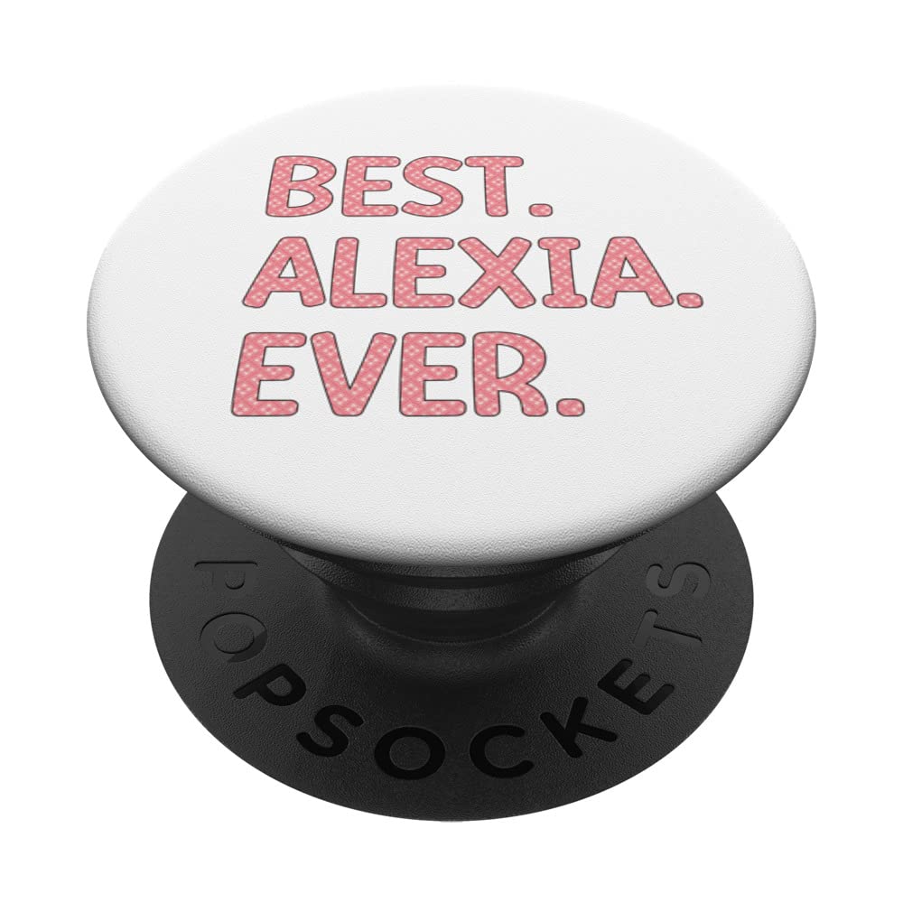 Best Alexia Ever Alexia Name ClothesBest Alexia Ever Alexia Name PopSockets Swappable PopGrip