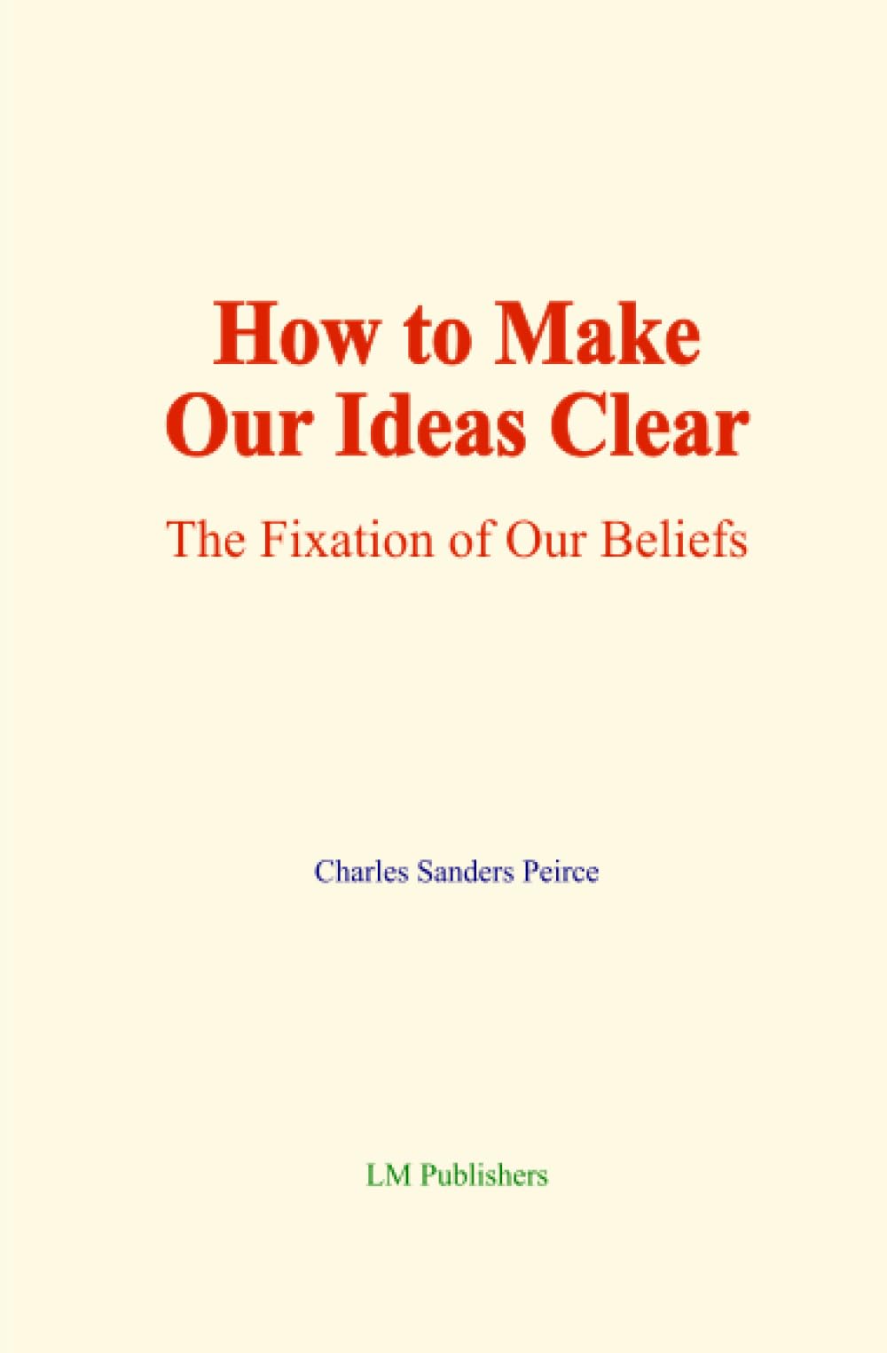 How to Make Our Ideas Clear: The Fixation of Our Beliefs