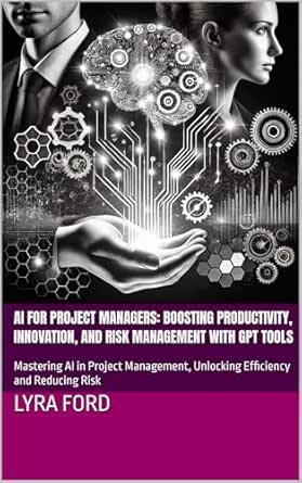 AI for Project Managers: Boosting Productivity, Innovation, and R...