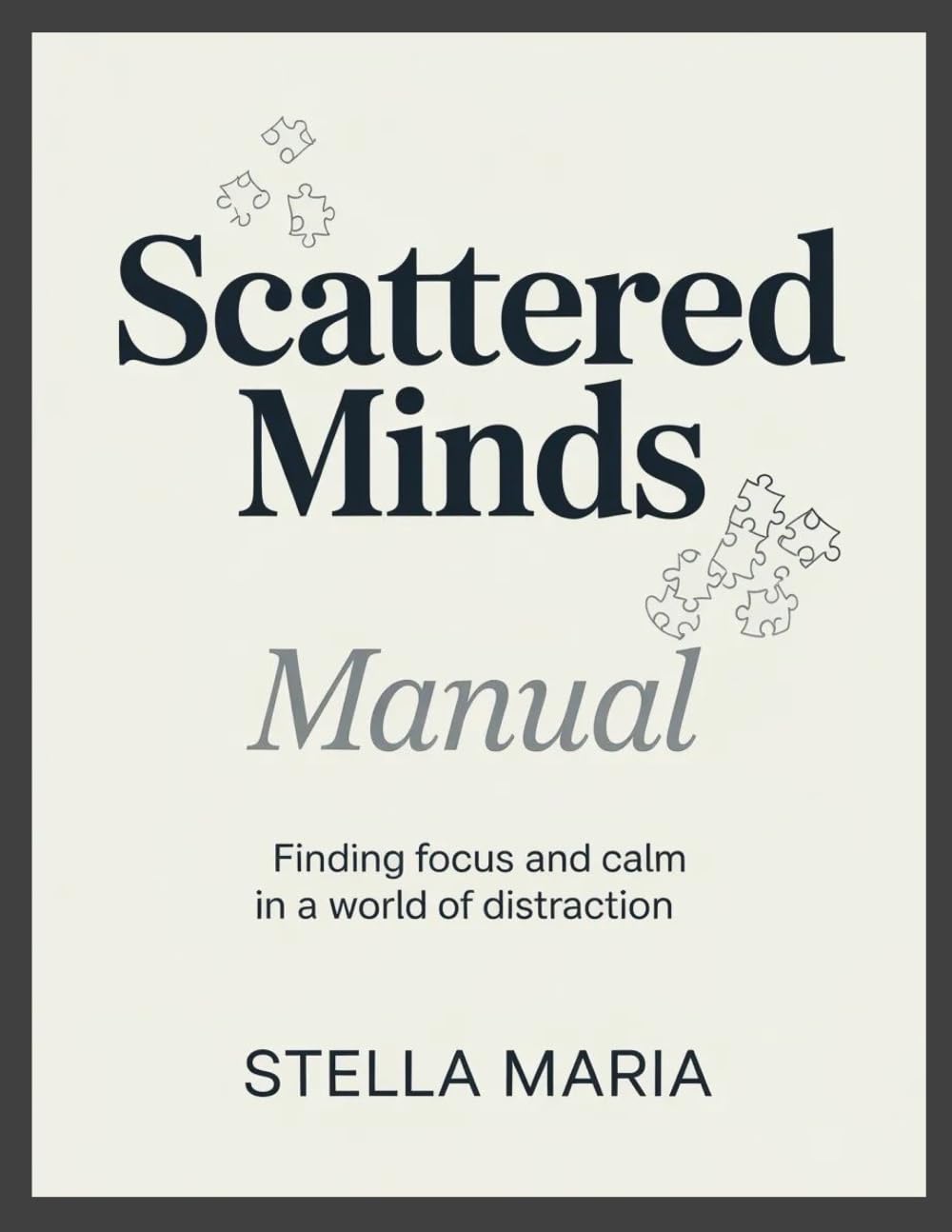 Scattered Minds Manual: Finding Focus and Calm in a World of Distraction