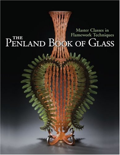 The Penland Book of Glass: Master Classes in Flamework Techniques