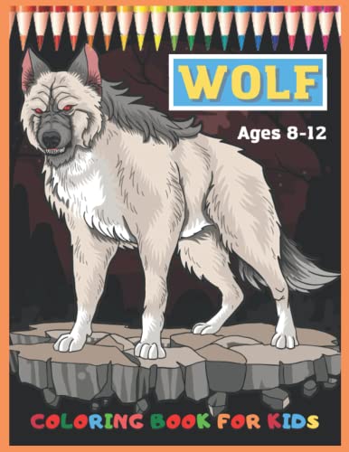 WOLF COLORING BOOK FOR KIDS AGES 8-12: Amazing Designs wolf Coloring page For Kids | Easy and Fun wolf Illustrations ready to color Great Gift for boys and girls With High Quality Images For All Ages.