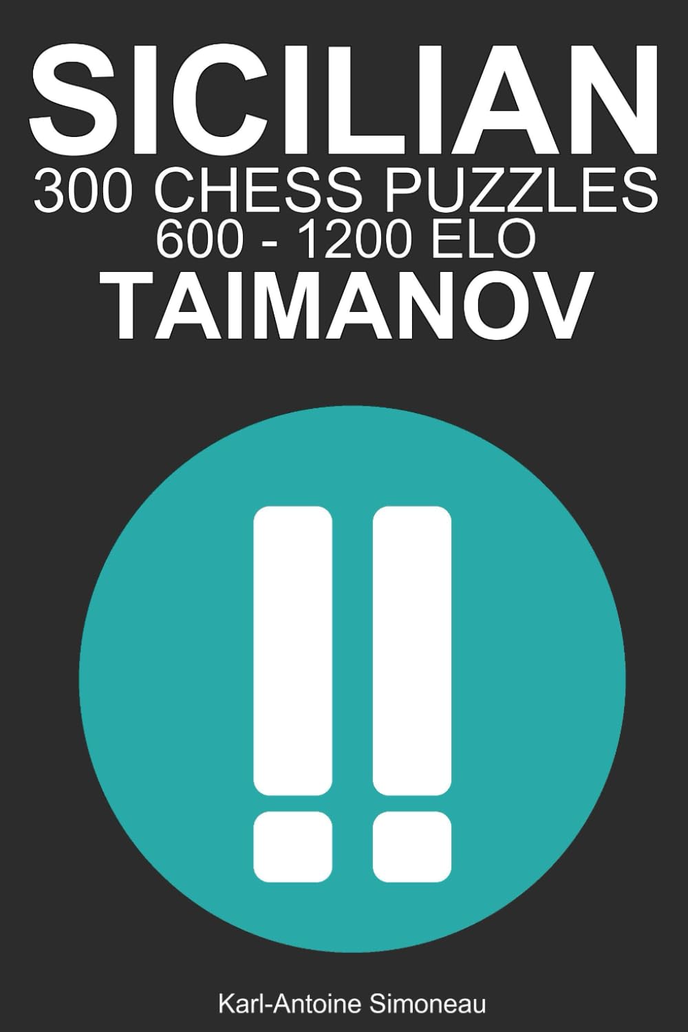 Sicilian Taimanov Tactics: 300 Puzzles from 600 - 1200 ELO (Tactics by Opening: Black Openings)