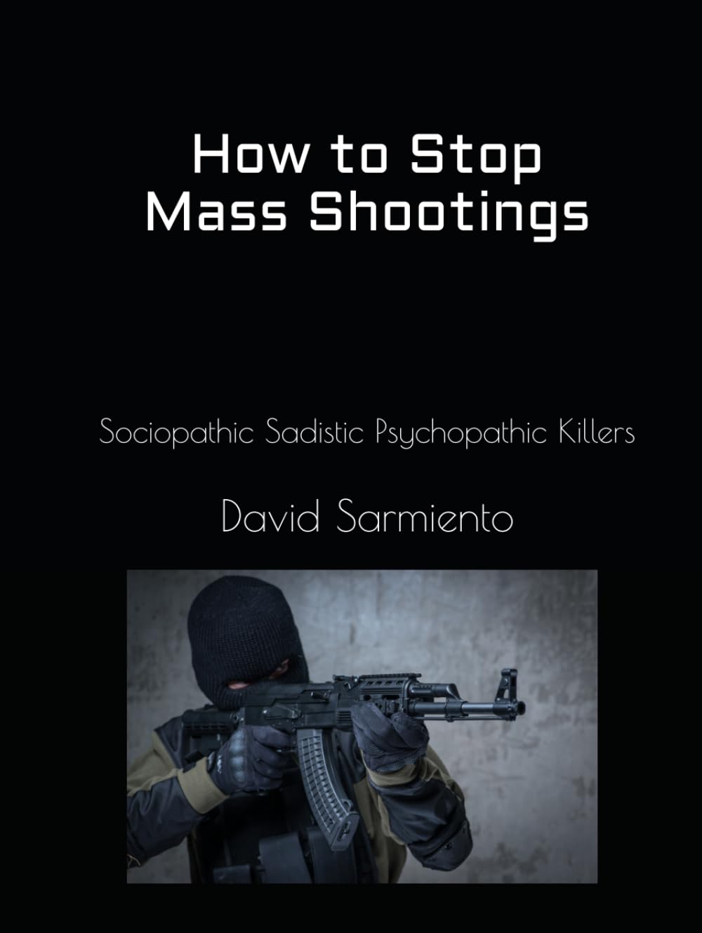 How to Stop Mass Shootings: Sociopathic Sadistic Psychopathic Killers