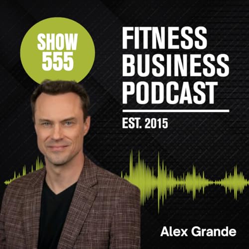How to Motivate Your Fitness Staff with Gamification and Recognition with Alex Grande | Episode 555