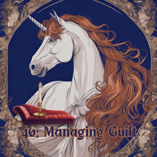 46: Managing Guilt; Does My Therapist Really Care?