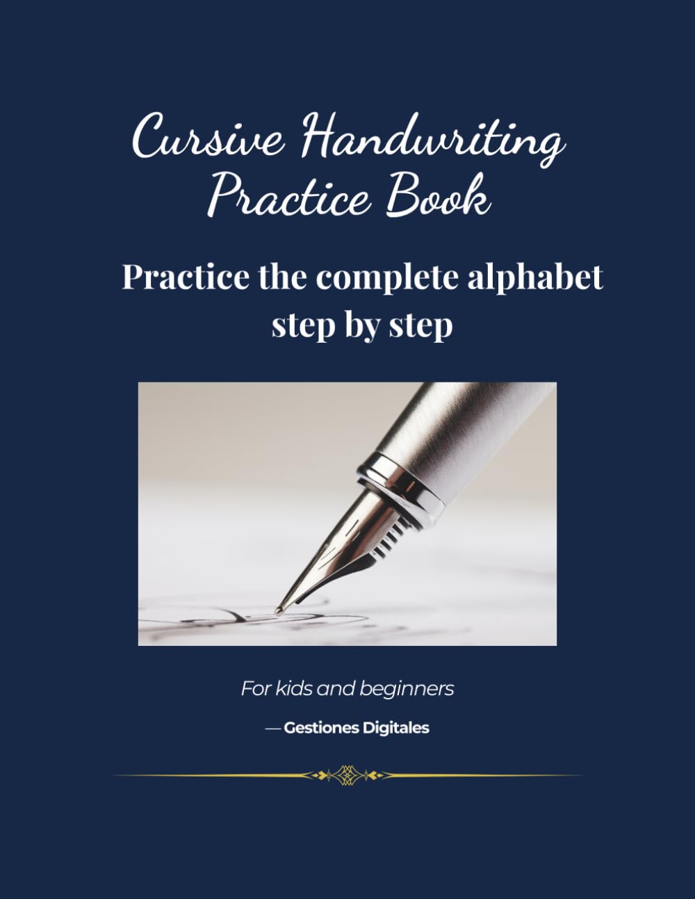 Cursive Handwriting Practice Book: Practice the Complete Alphabet Step by Step