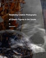 Perplexing Creative Photography of Ghostly Figures in the Smoke 1505521610 Book Cover