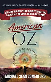 American OZ: An Astonishing Year Inside Traveling Carnivals at State Fairs & Festivals: Hitchhiking From California to New York, Alaska to Mexico