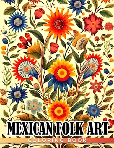Mexican Folk Art Coloring Book: Favorite Vintage With Mind Blowing Coloring Pages Gift Idea For Kids & Adults Anxiety Relieving