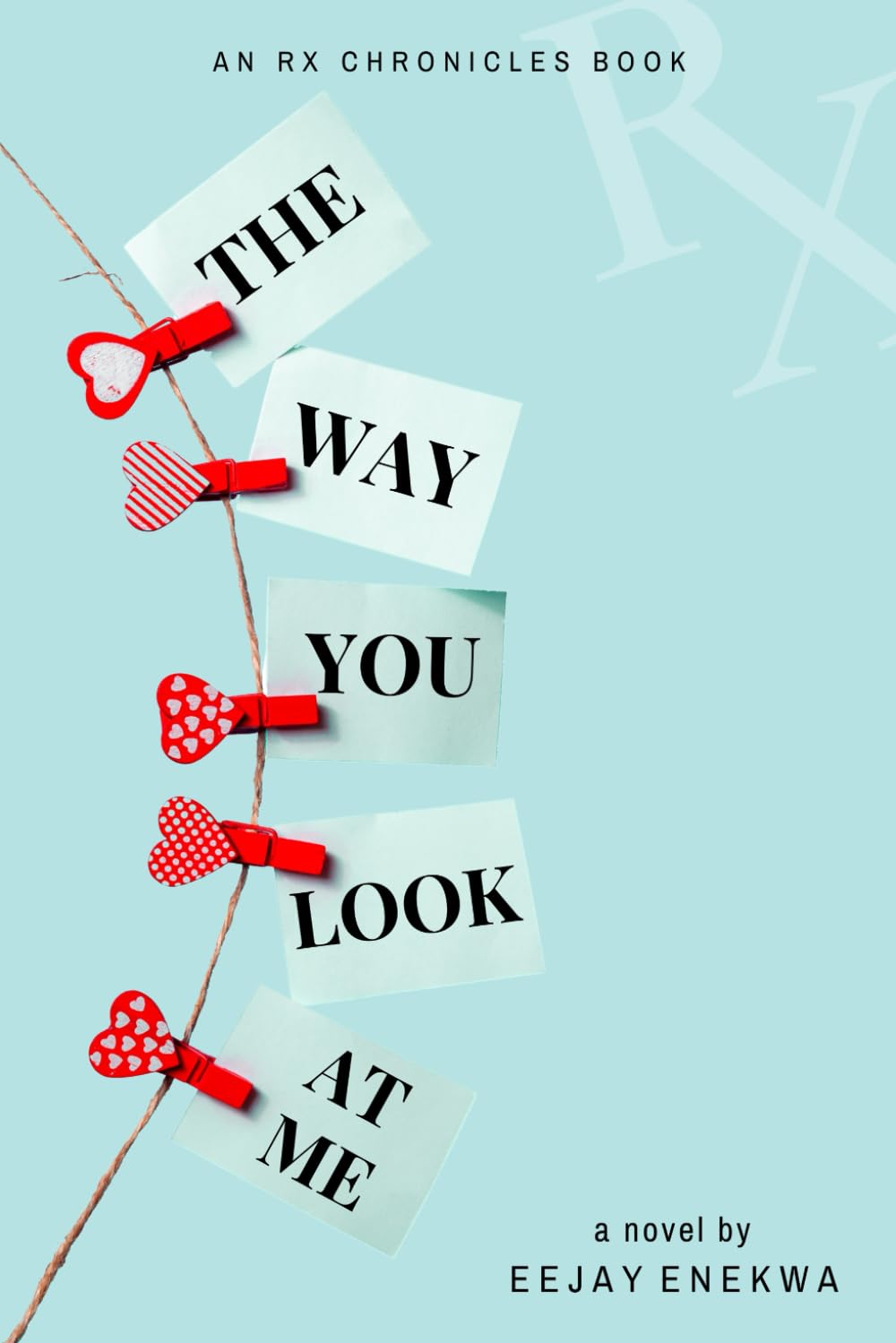 The Way You Look At Me: An Rx Chronicles Book: 1