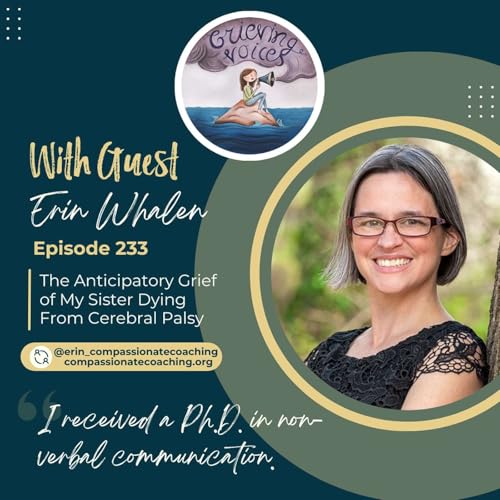 Ep 233 Erin Whalen | The Anticipatory Grief of My Sister Dying From Cerebral Palsy