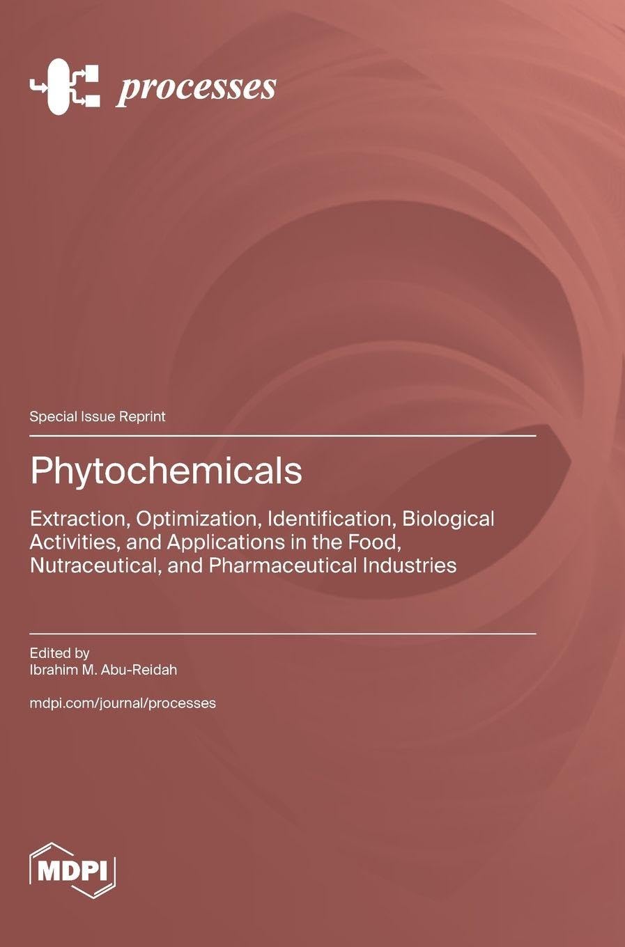 Phytochemicals: Extraction, Optimization, Identification, Biological Activities, and Applications in the Food, Nutraceutical, and Pharmaceutical Industries