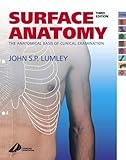 Surface Anatomy: The Anatomical Basis of Clinical Examination 3rd (third) Edition by Lumley MS FRCS DMCC FMAA(Hon) FGA Professor, John S. P. published by Churchill Livingstone (2002)