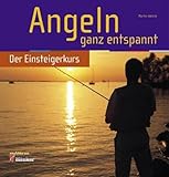 Angeln ganz entspannt: Der Einsteigerkurs