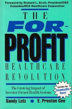 Hardcover The For-Profit Healthcare Revolution: The Growing Impact of Investor-Owned Health Systems in America Book