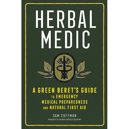 Herbal Medic: A Green Beret’s Guide to Emergency Medical Preparedness and Natural First Aid Paperback – August 3, 2021