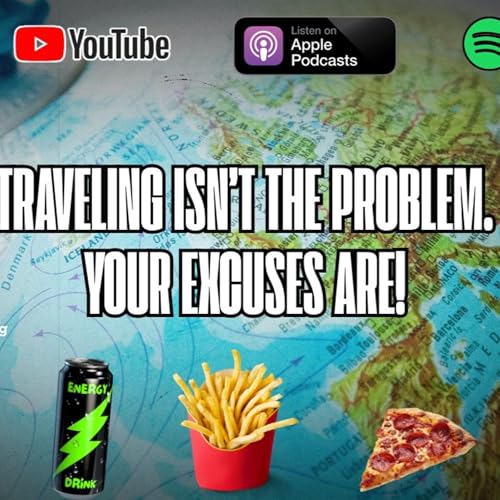 Traveling Isn&rsquo;t the Problem. Your Excuses Are!