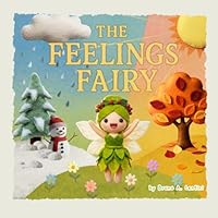 The Feelings Fairy: A Story About Understanding And Accepting Your Emotions (Felt at Heart Books Collection) B0F6723QP3 Book Cover