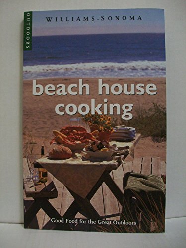Beach House Cooking: Good Food for the Great Outdoors (Williams-Sonoma Outdoors)